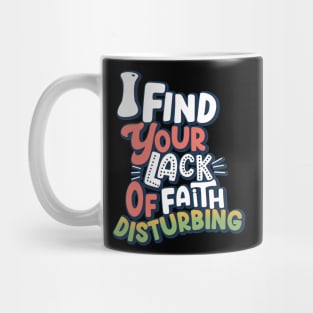 I Find Your Lack Of Faith Disturbing Mug